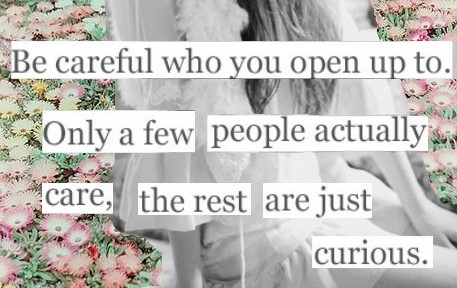 Be careful who you open up to.