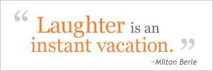 laughter is an instant vacation