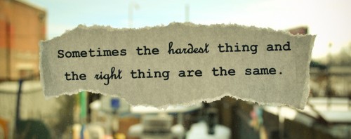 The hardest thing and the right one