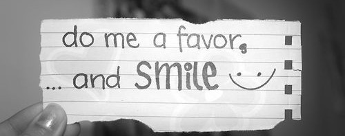 Do me a favor… smile :)