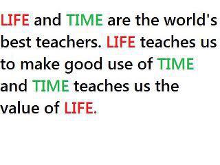 Life and time are th World's best teachers