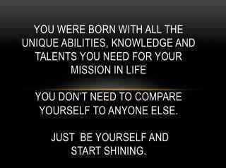 Be yourself and start shining